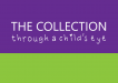 The Collection – Through a child’s eye