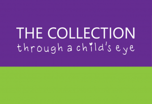 The Collection – Through a child’s eye